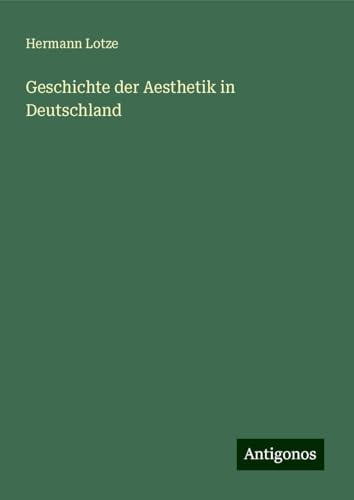 Geschichte der Aesthetik in Deutschland von Antigonos Verlag