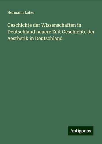 Geschichte der Wissenschaften in Deutschland neuere Zeit Geschichte der Aesthetik in Deutschland von Antigonos Verlag