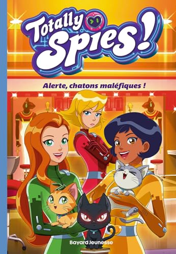 Totally Spies, Tome 06: Alerte, chatons maléfiques ! von BAYARD JEUNESSE