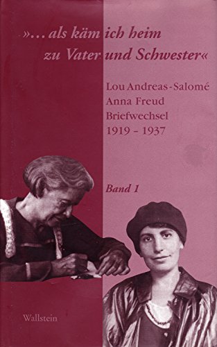 »...als käm ich heim zu Vater und Schwester«. Lou Andreas-Salomé Anna Freud, Briefwechsel 1919-1937 von Wallstein Verlag