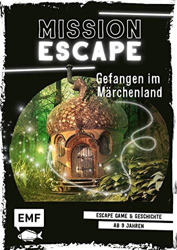 Mission Escape – Gefangen im Märchenland: Escape Game und Geschichte ab 9 Jahren für 1 oder mehrere Spieler Mission Escape – Gefangen im Märchenland: Escape Game und Geschichte ab 9 Jahren für 1 oder mehrere Spieler