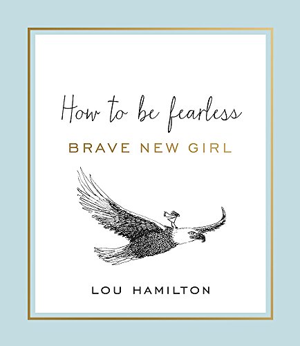 Brave New Girl: How to be Fearless