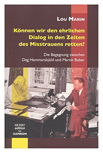 Können wir den ehrlichen Dialog in den Zeiten des Mistrauens retten?: Die Begegnung zwischen Dag Hammarskjöld und Martin Buber