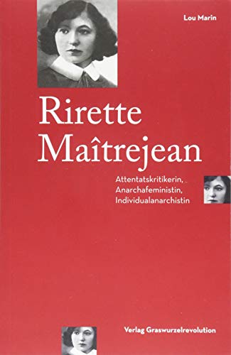 Rirette Maîtrejean: Attentatskritikerin, Anarchafeministin, Individualanarchistin von Graswurzelrevolution