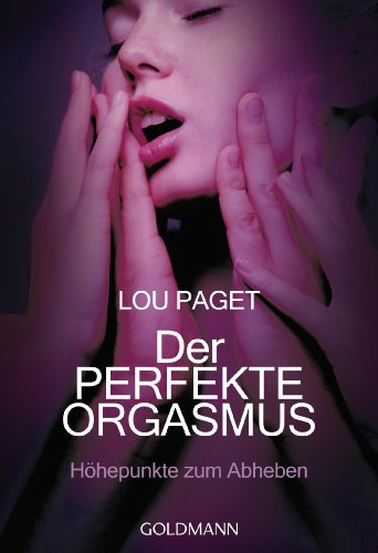 Der perfekte Orgasmus: Höhepunkte zum Abheben -