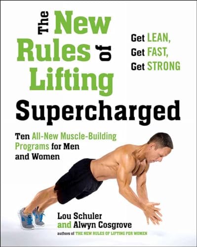The New Rules of Lifting Supercharged: Ten All-New Muscle-Building Programs for Men and Women The New Rules of Lifting Supercharged: Ten All-New Muscle-Building Programs for Men and Women