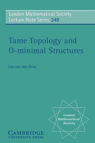 Tame Topology and O-minimal Structures (London mathematical society, lecture note series, vol.248) von Cambridge University Press