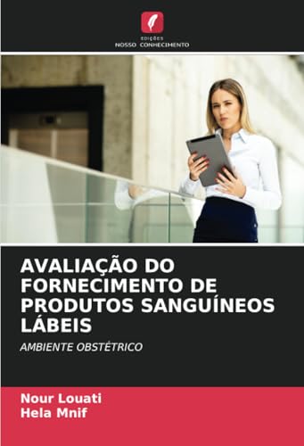 AVALIAÇÃO DO FORNECIMENTO DE PRODUTOS SANGUÍNEOS LÁBEIS: AMBIENTE OBSTÉTRICO von Edições Nosso Conhecimento