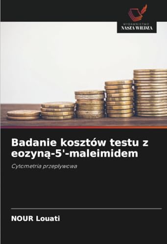 Badanie kosztów testu z eozyną-5'-maleimidem: Cytometria przepływowa: Cytometria przep¿ywowa von Wydawnictwo Nasza Wiedza