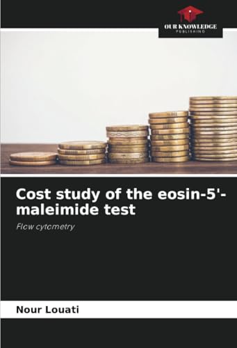 Cost study of the eosin-5'-maleimide test: Flow cytometry Cost study of the eosin-5'-maleimide test: Flow cytometry von Our Knowledge Publishing