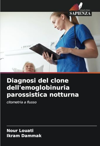 Diagnosi del clone dell'emoglobinuria parossistica notturna: citometria a flusso Diagnosi del clone dell'emoglobinuria parossistica notturna: citometria a flusso von Edizioni Sapienza