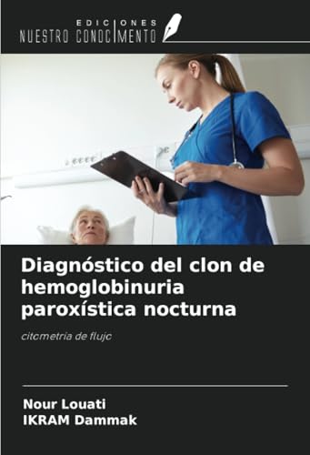 Diagnóstico del clon de hemoglobinuria paroxística nocturna: citometría de flujo Diagnóstico del clon de hemoglobinuria paroxística nocturna: citometría de flujo von Ediciones Nuestro Conocimiento