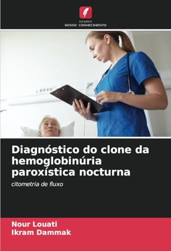 Diagnóstico do clone da hemoglobinúria paroxística nocturna: citometria de fluxo Diagnóstico do clone da hemoglobinúria paroxística nocturna: citometria de fluxo von Edições Nosso Conhecimento