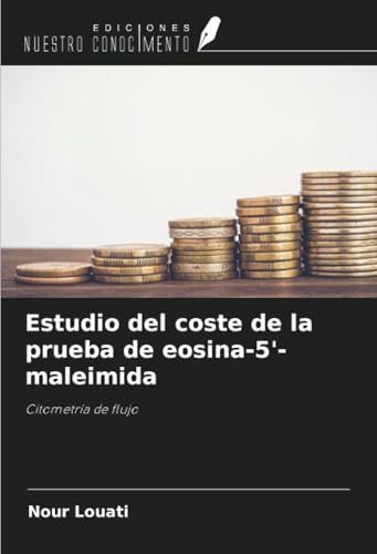 Estudio del coste de la prueba de eosina-5'-maleimida: Citometría de flujo Estudio del coste de la prueba de eosina-5'-maleimida: Citometría de flujo von Ediciones Nuestro Conocimiento