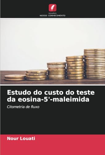 Estudo do custo do teste da eosina-5'-maleimida: Citometria de fluxo Estudo do custo do teste da eosina-5'-maleimida: Citometria de fluxo von Edições Nosso Conhecimento