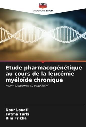 Étude pharmacogénétique au cours de la leucémie myéloïde chronique: Polymorphismes du gène MDR1 Étude pharmacogénétique au cours de la leucémie myéloïde chronique: Polymorphismes du gène MDR1 von Editions Notre Savoir