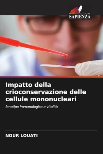 Impatto della crioconservazione delle cellule mononucleari: fenotipo immunologico e vitalità Impatto della crioconservazione delle cellule mononucleari: fenotipo immunologico e vitalità von Edizioni Sapienza