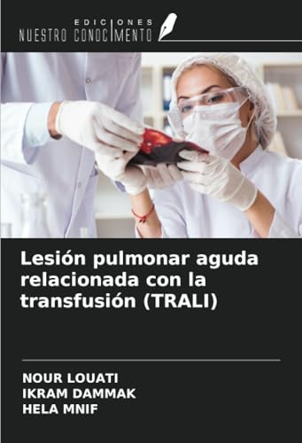 Lesión pulmonar aguda relacionada con la transfusión (TRALI) von Ediciones Nuestro Conocimiento