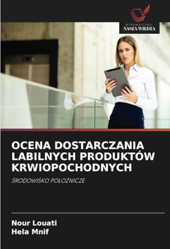 OCENA DOSTARCZANIA LABILNYCH PRODUKTÓW KRWIOPOCHODNYCH: ŚRODOWISKO POŁOŻNICZE: ¿RODOWISKO PO¿O¿NICZE OCENA DOSTARCZANIA LABILNYCH PRODUKTÓW KRWIOPOCHODNYCH: ŚRODOWISKO POŁOŻNICZE: ¿RODOWISKO PO¿O¿NICZE von Wydawnictwo Nasza Wiedza
