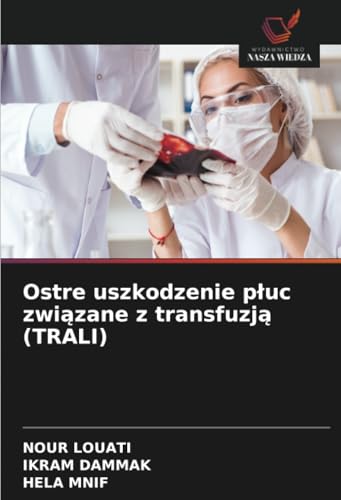 Ostre uszkodzenie płuc związane z transfuzją (TRALI): DE von Wydawnictwo Nasza Wiedza