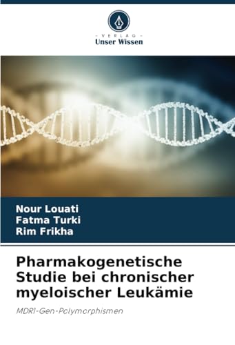 Pharmakogenetische Studie bei chronischer myeloischer Leukämie: MDR1-Gen-Polymorphismen Pharmakogenetische Studie bei chronischer myeloischer Leukämie: MDR1-Gen-Polymorphismen von Verlag Unser Wissen