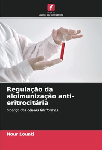 Regulação da aloimunização anti-eritrocitária: Doença das células falciformes Regulação da aloimunização anti-eritrocitária: Doença das células falciformes von Edições Nosso Conhecimento