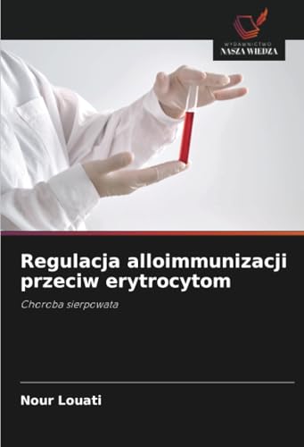 Regulacja alloimmunizacji przeciw erytrocytom: Choroba sierpowata Regulacja alloimmunizacji przeciw erytrocytom: Choroba sierpowata von Wydawnictwo Nasza Wiedza