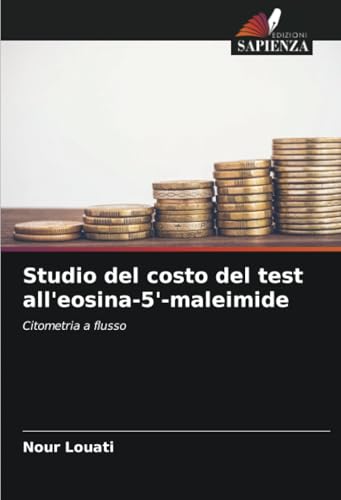 Studio del costo del test all'eosina-5'-maleimide: Citometria a flusso Studio del costo del test all'eosina-5'-maleimide: Citometria a flusso von Edizioni Sapienza
