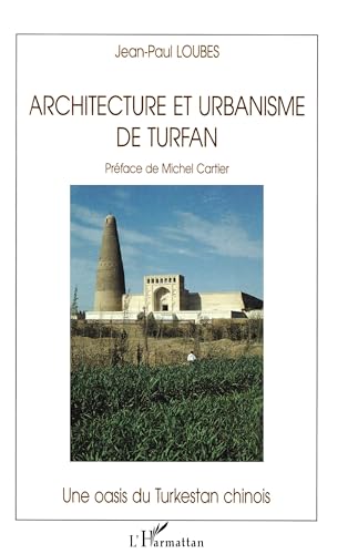 Architecture et Urbanisme de Turfan: Une oasis du Turkestan chinois von L'HARMATTAN