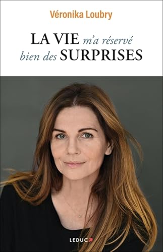 La vie m'a réservé bien des surprises: Faire des épreuves de la vie une force pour avancer sereinement ! von LEDUC