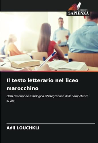 Il testo letterario nel liceo marocchino: Dalla dimensione assiologica all'integrazione delle competenze di vita von Edizioni Sapienza
