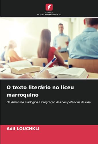 O texto literário no liceu marroquino: Da dimensão axiológica à integração das competências de vida von Edições Nosso Conhecimento