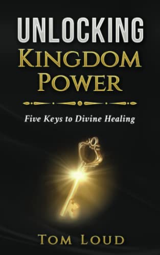 Unlocking Kingdom Power: Five Keys to Divine Healing von Called Writers Christian Publishing