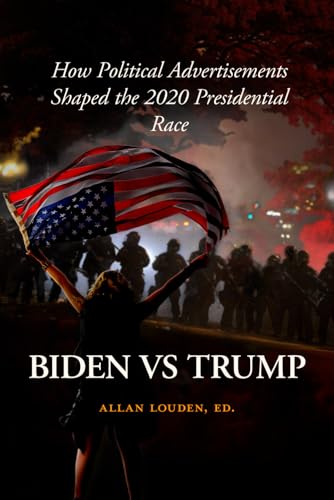 Biden Vs Trump: How Political Advertisements Shaped the 2020 Presidential Race