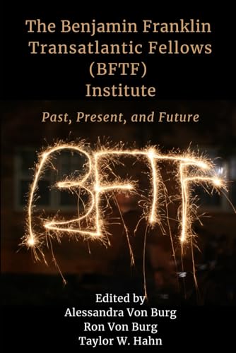 The Benjamin Franklin Transatlantic Fellows (BFTF) Institute: Past, Present, and Future