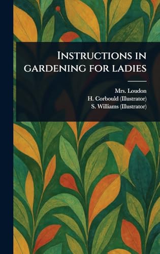 Instructions in Gardening for Ladies von Anson Street Press