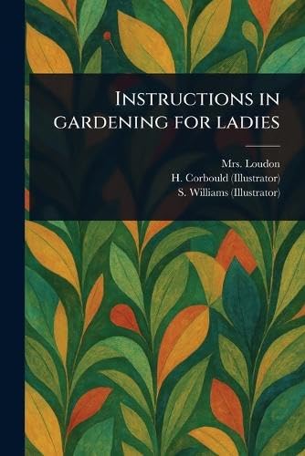 Instructions in Gardening for Ladies von Anson Street Press
