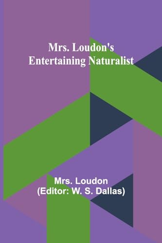 Mrs. Loudon's Entertaining Naturalist von Alpha Edition