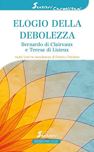 Elogio della debolezza. Bernardo di Clairvaux e Teresa di Lisieux (Sentieri carmelitani) von OCD