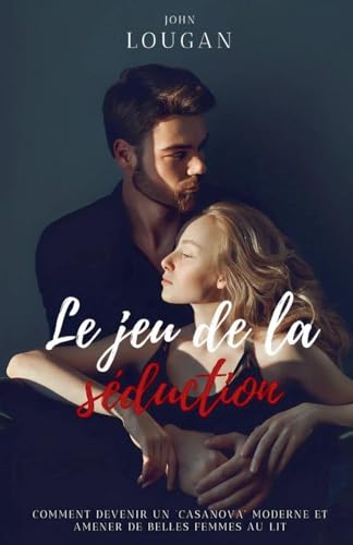 Le jeu de la séduction: comment devenir un "Casanova" moderne et amener de belles femmes au lit. von Clube de Autores