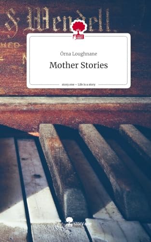 Mother Stories. Life is a Story - story.one von story.one publishing