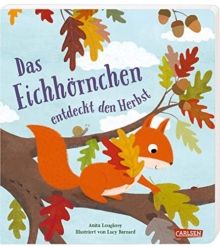 Das Eichhörnchen entdeckt den Herbst: Pappbilderbuch ab 2 mit kleinem Eichhörnchen, das viel Mitgefühl zeigt und etwas über den Herbst lernt von Carlsen