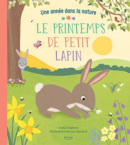LE PRINTEMPS DE PETIT LAPIN (COLL. UNE ANNÉE DANS LA NATURE): AVEC DES IDÉES D'ACTIVITÉS ET DE LOISIRS CRÉATIFS SUR LE THÈME DU PRINTEMPS