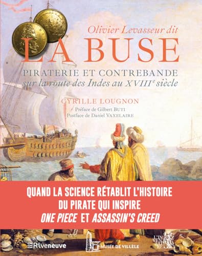 Olivier Levasseur dit "La Buse" - Piraterie et contrebande sur la Route des Indes au XVIIIe siècle
