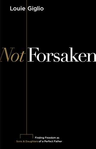 Not Forsaken: Finding Freedom as Sons & Daughters of a Perfect Father von B&H Books