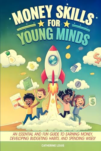 Money Skills for Young Minds: An Essential and Fun Guide to Earning Money, Developing Budgeting Habits, and Spending Wisely von Independently published