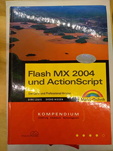 Flash MX 2004 und ActionScript - Kompendium: inklusive Version Professional - komplett in Farbe (Kompendium / Handbuch) von Markt+Technik Verlag