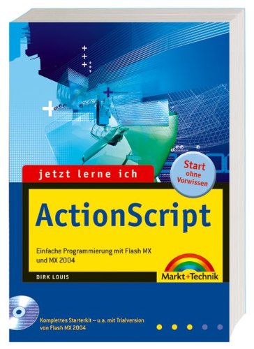 Jetzt lerne ich ActionScript: Einfache Programmierbeispiele für alle Flasher Jetzt lerne ich ActionScript: Einfache Programmierbeispiele für alle Flasher von Markt+Technik Verlag