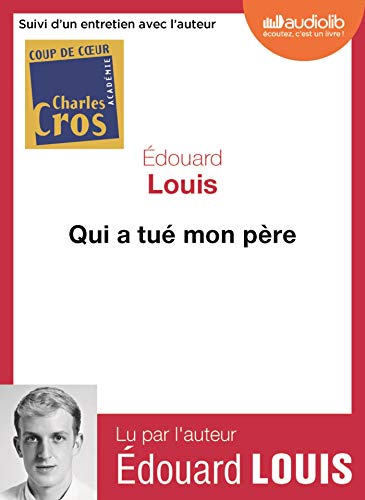 Qui a tué mon père: Livre audio 1 CD MP3 - Suivi d'un entretien avec l'auteur Qui a tué mon père: Livre audio 1 CD MP3 - Suivi d'un entretien avec l'auteur