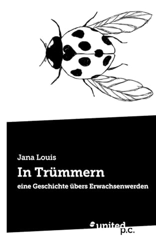 In Trümmern: eine Geschichte übers Erwachsenwerden von united p.c.